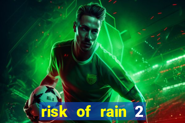 risk of rain 2 tier list